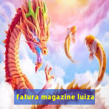 fatura magazine luiza